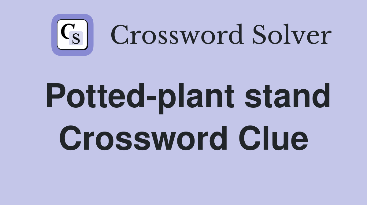 Potted-plant stand Crossword Clue