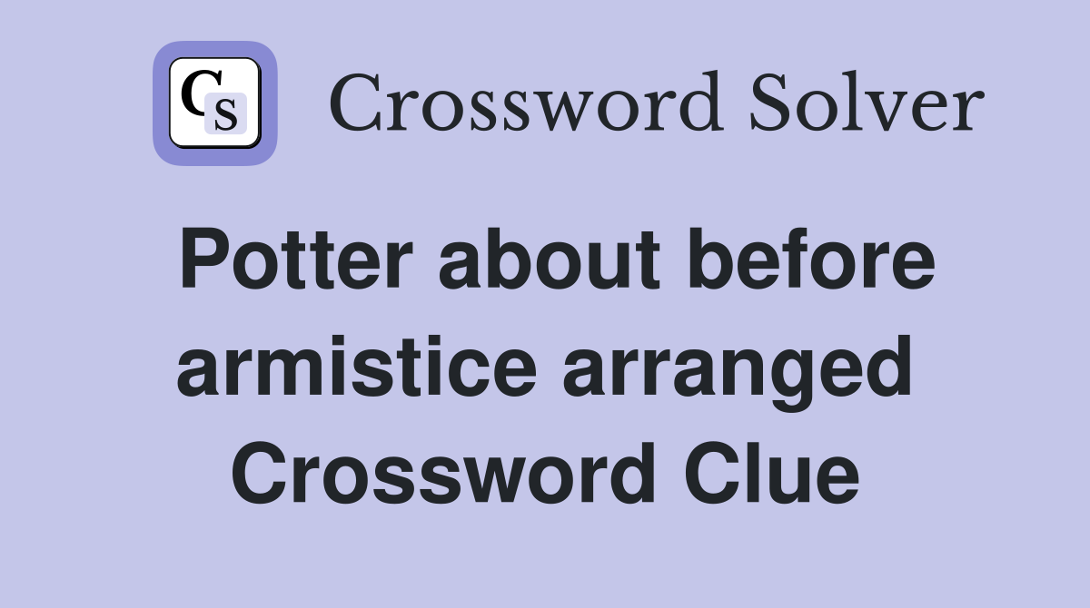 Potter about before armistice arranged Crossword Clue