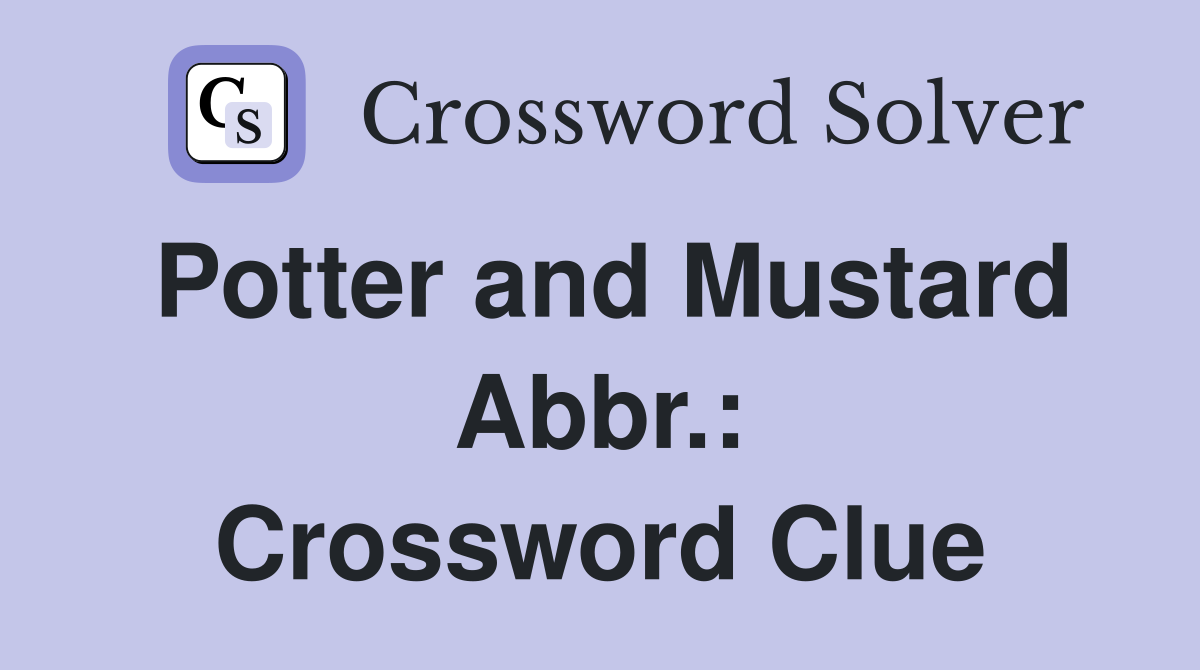 Potter and Mustard Abbr.: Crossword Clue