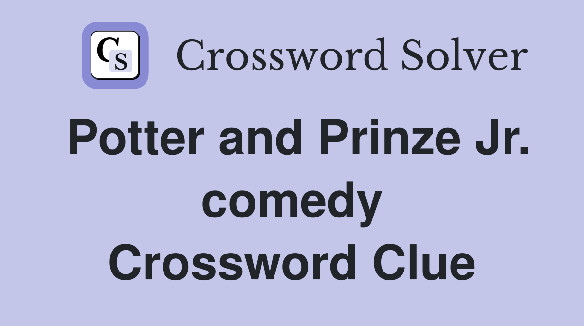 Potter and Prinze Jr. comedy Crossword Clue