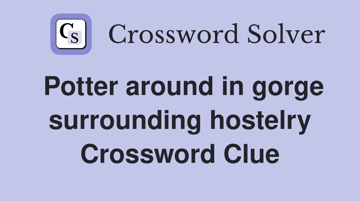 Potter around in gorge surrounding hostelry Crossword Clue