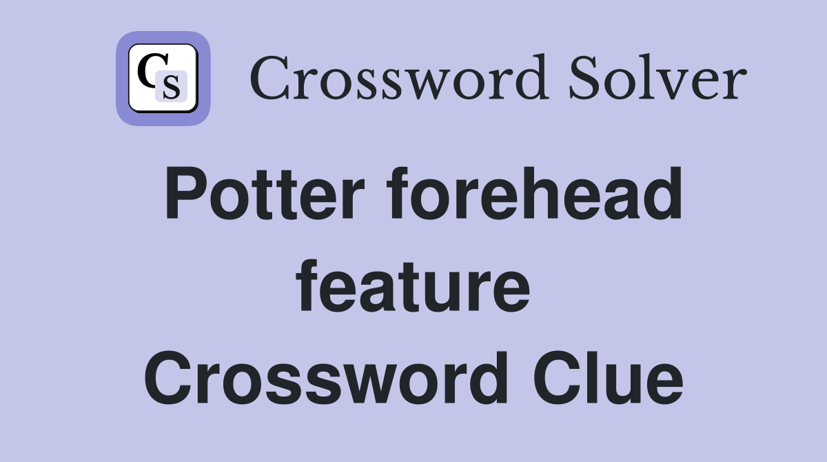 Potter forehead feature Crossword Clue