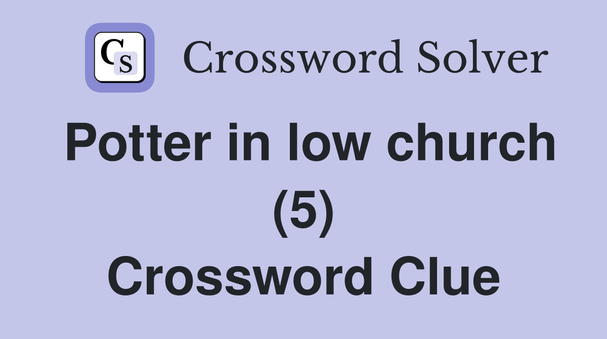 Potter in low church (5) Crossword Clue