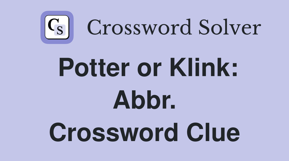 Potter or Klink: Abbr. Crossword Clue