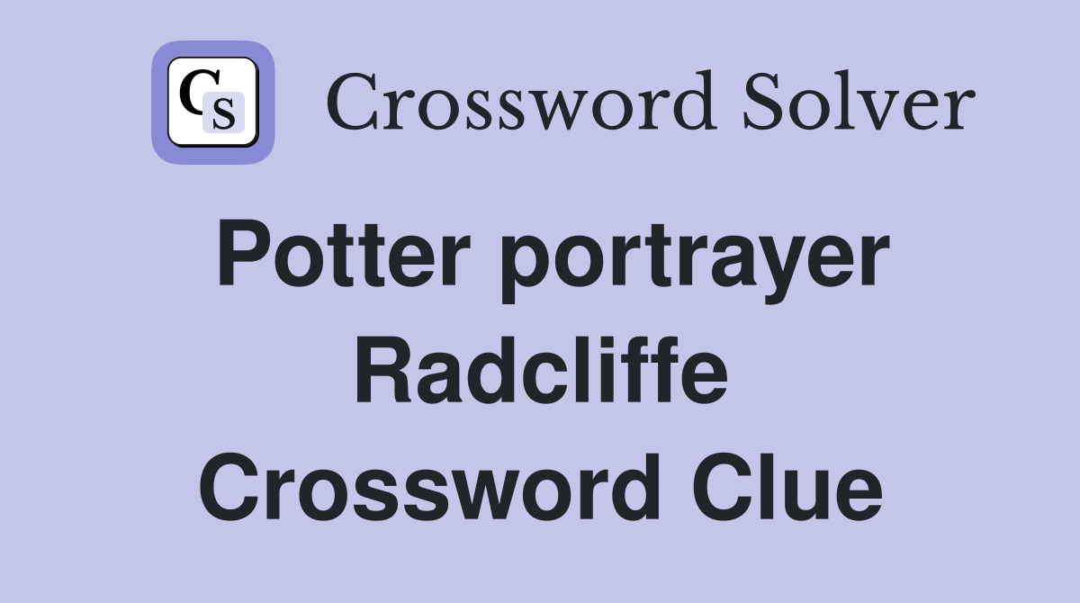 Potter portrayer Radcliffe Crossword Clue