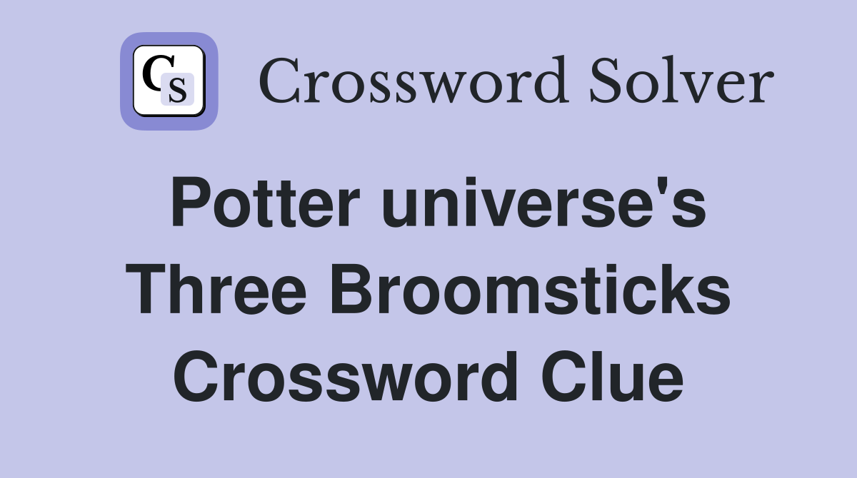 Potter universe's Three Broomsticks Crossword Clue