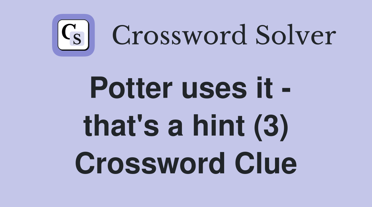 Potter uses it - that's a hint (3) Crossword Clue