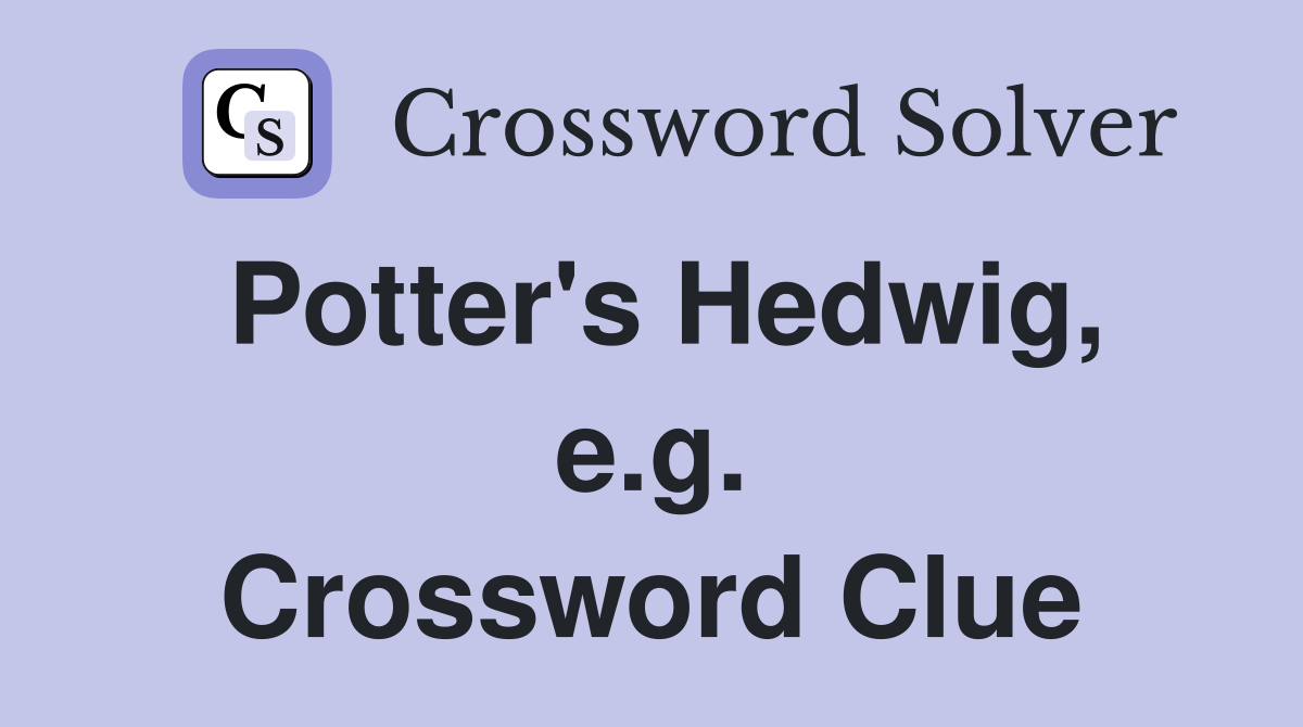 Potter's Hedwig, e.g. Crossword Clue