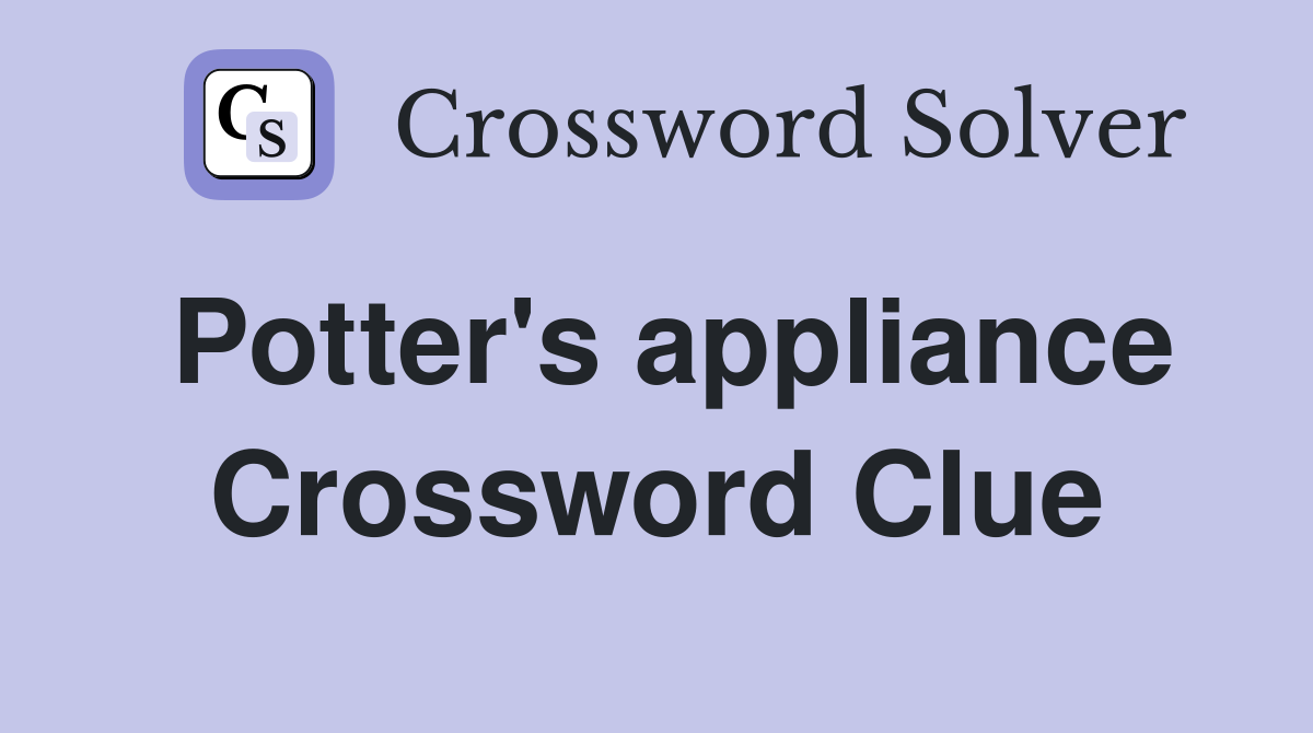 Potter's appliance Crossword Clue