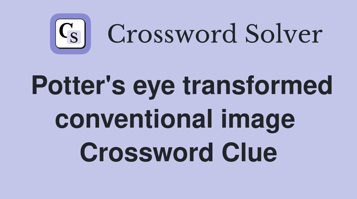 Potter's eye transformed conventional image  Crossword Clue