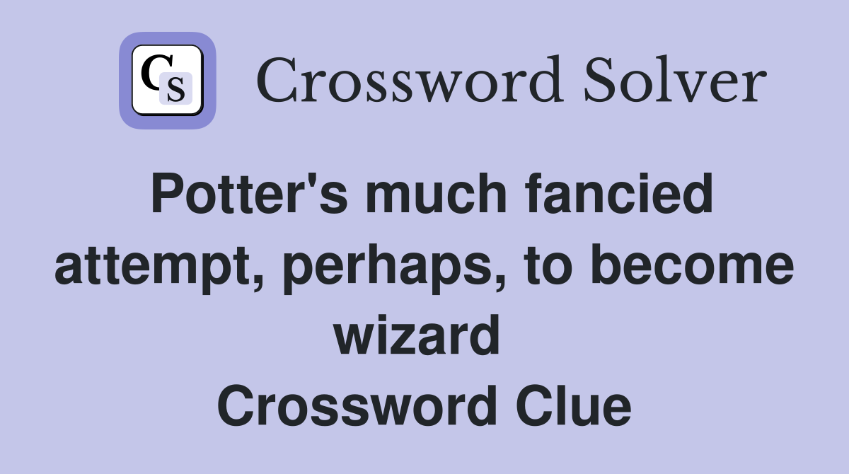 Potter's much fancied attempt, perhaps, to become wizard  Crossword Clue