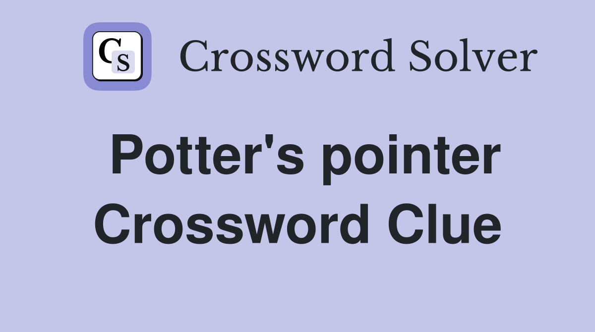 Potter's pointer Crossword Clue