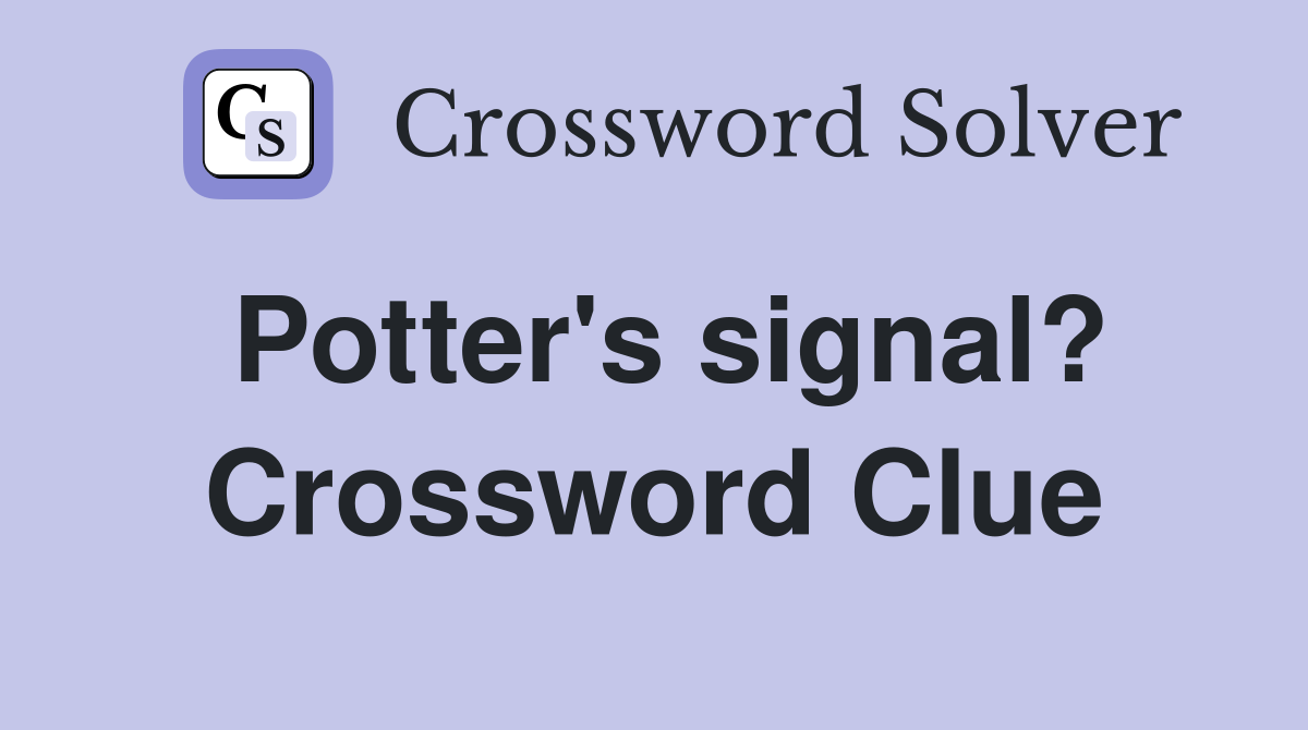 Potter's signal? Crossword Clue