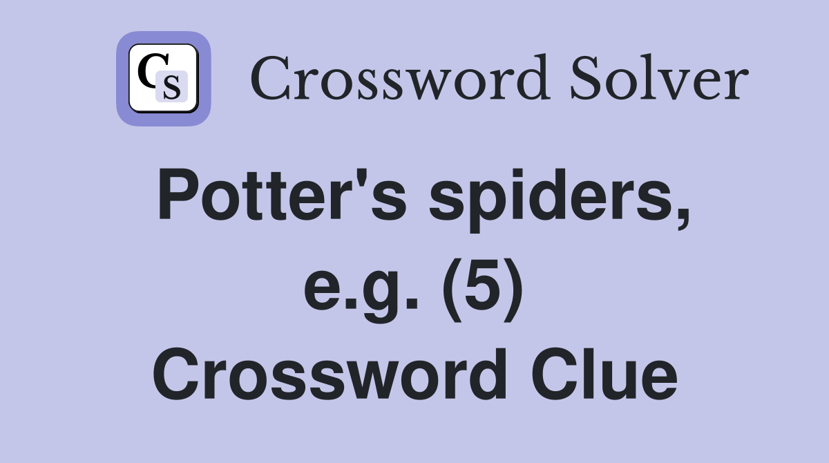 Potter's spiders, e.g. (5) Crossword Clue