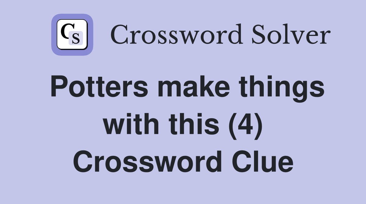 Potters make things with this (4) Crossword Clue