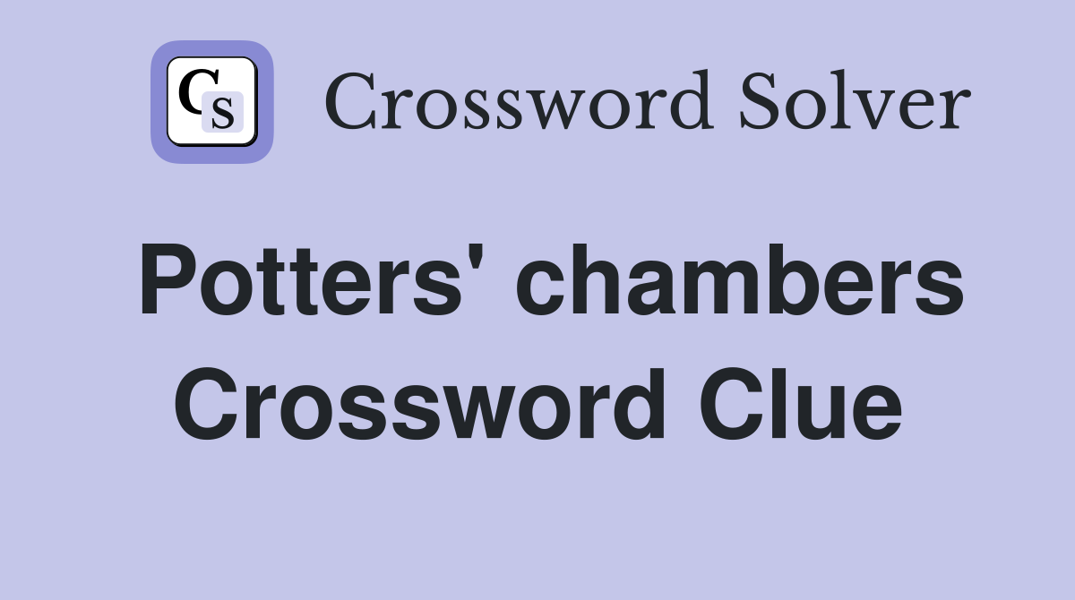 Potters' chambers Crossword Clue