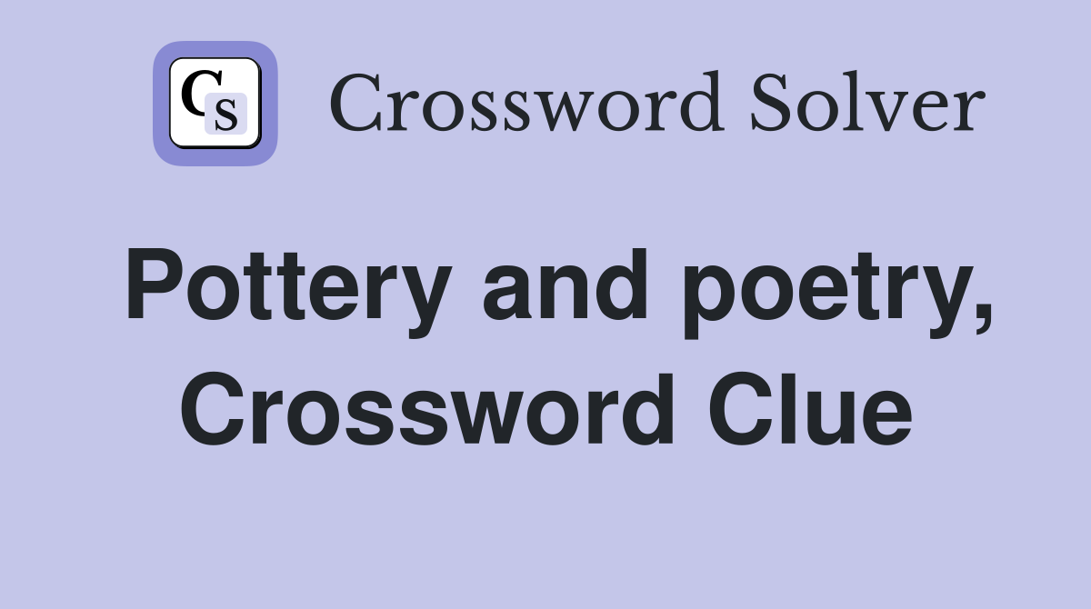 Pottery and poetry, Crossword Clue