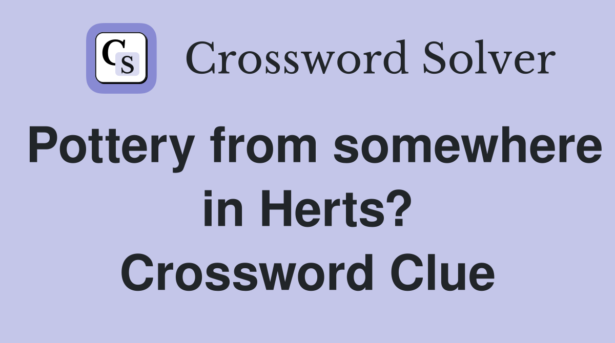 Pottery from somewhere in Herts? Crossword Clue