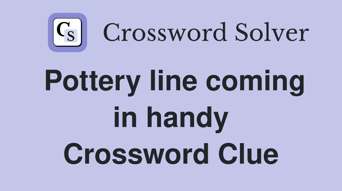 Pottery line coming in handy Crossword Clue