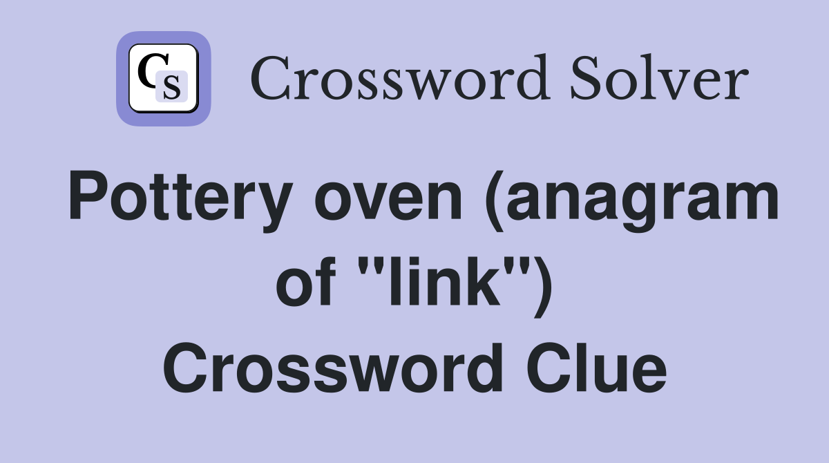 Pottery oven (anagram of "link") Crossword Clue