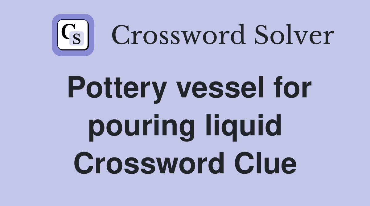Pottery vessel for pouring liquid Crossword Clue