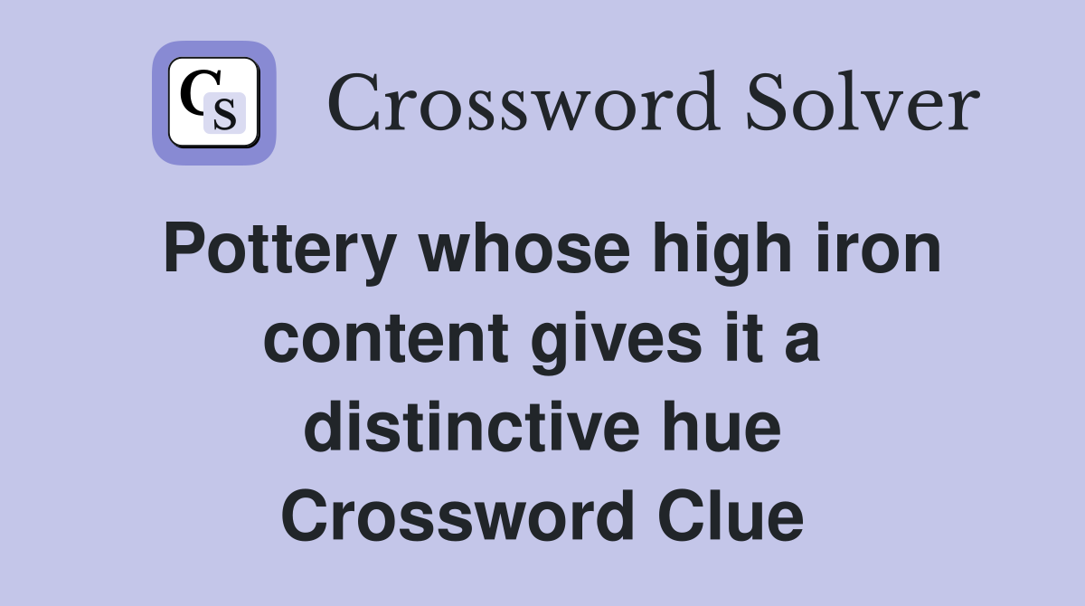 Pottery whose high iron content gives it a distinctive hue Crossword Clue