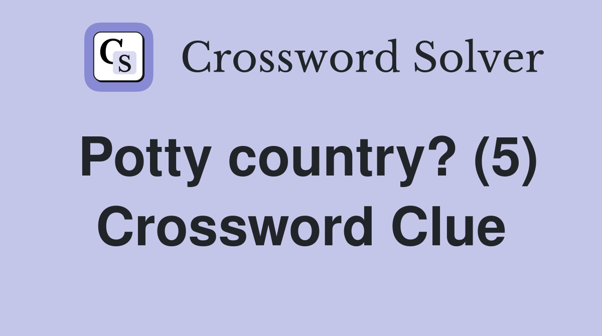 Potty country? (5) Crossword Clue