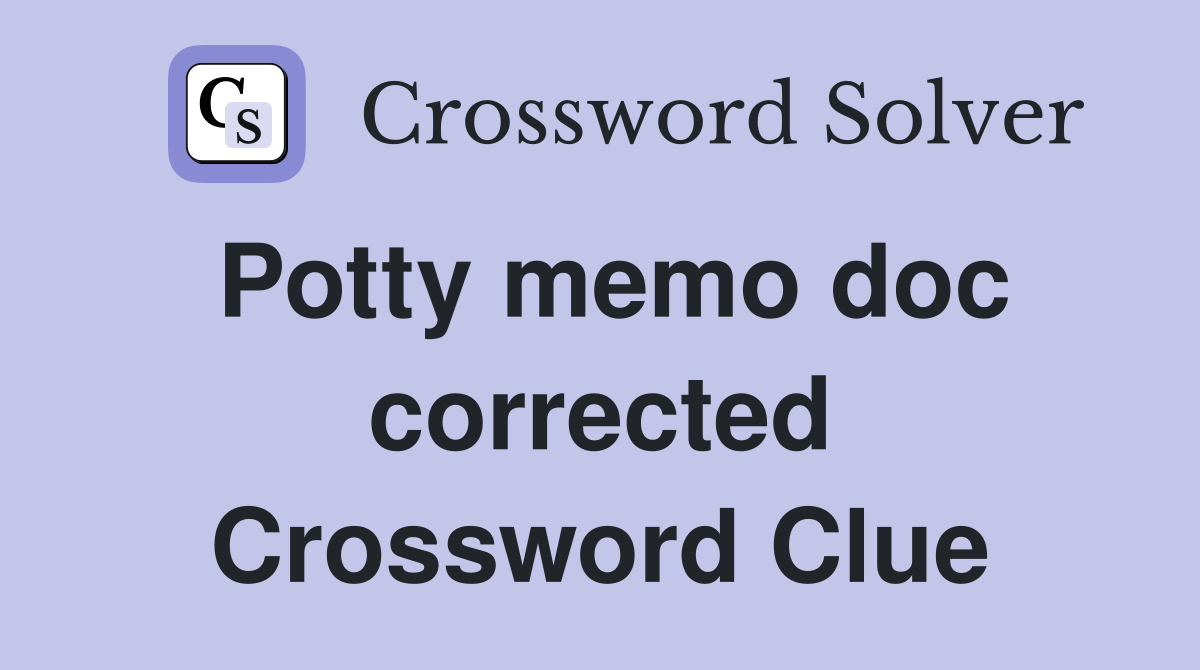 Potty memo doc corrected Crossword Clue