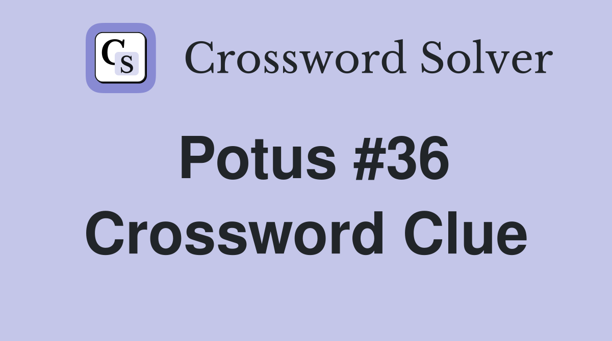 Potus #36 Crossword Clue