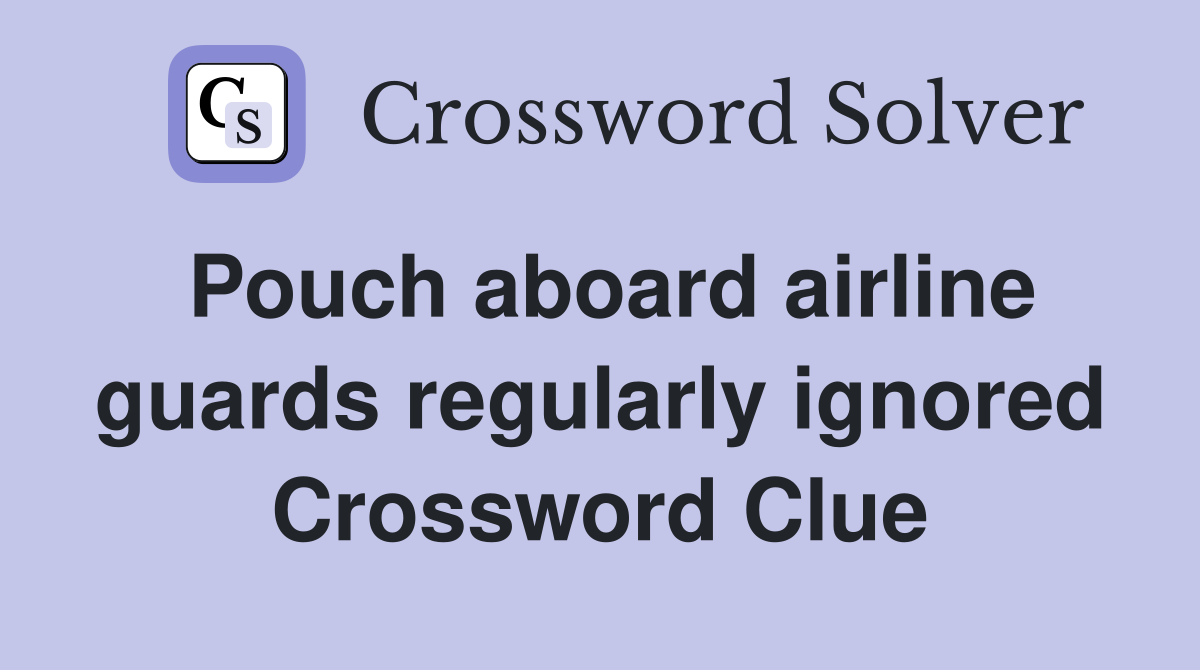 Pouch aboard airline guards regularly ignored Crossword Clue