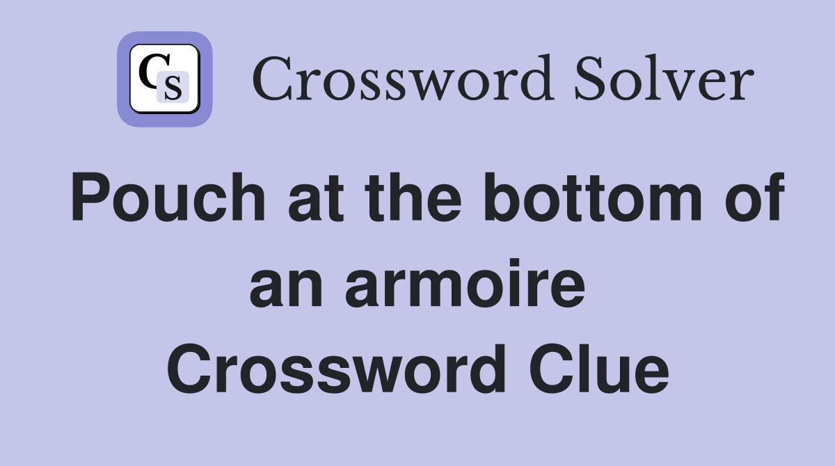Pouch at the bottom of an armoire Crossword Clue