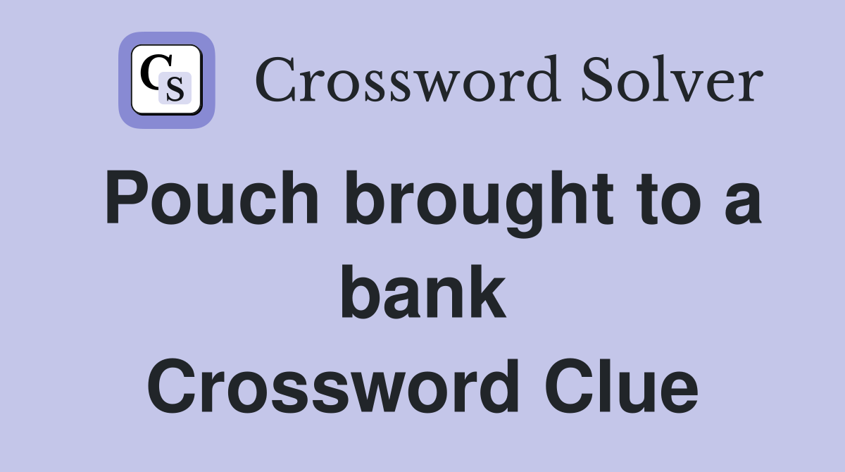 Pouch brought to a bank Crossword Clue