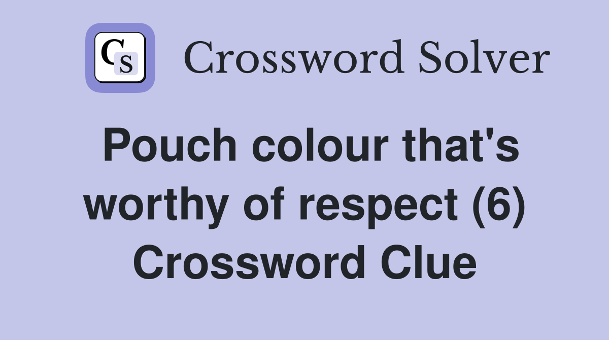 Pouch colour that's worthy of respect (6) Crossword Clue