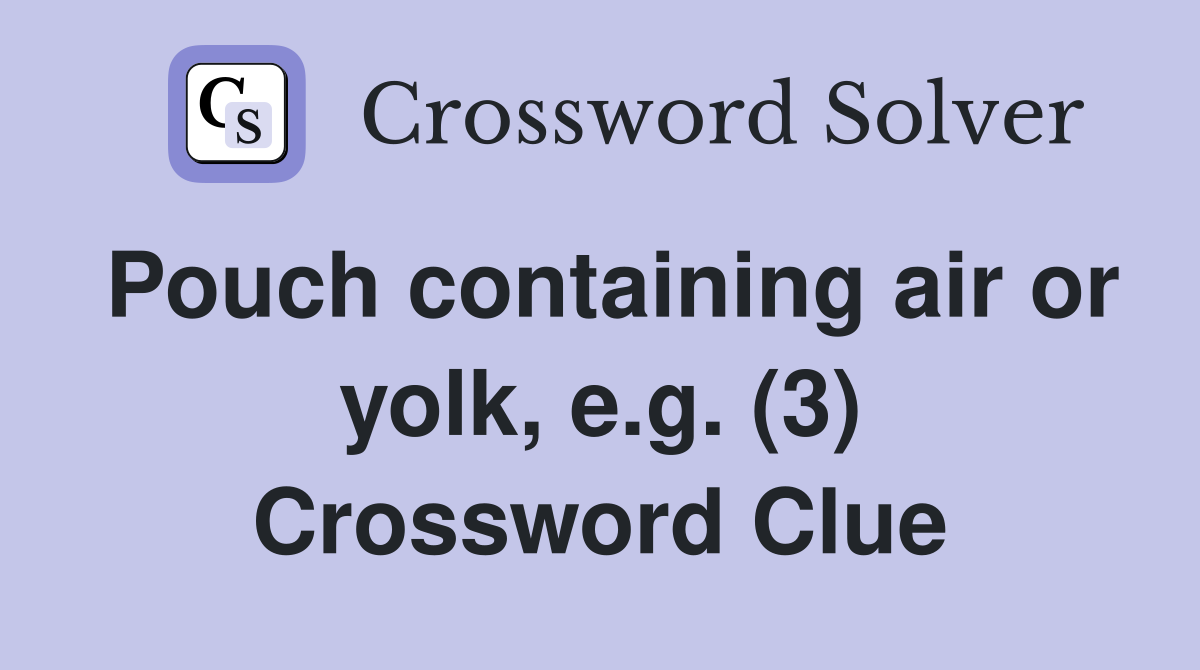 Pouch containing air or yolk, e.g. (3) Crossword Clue