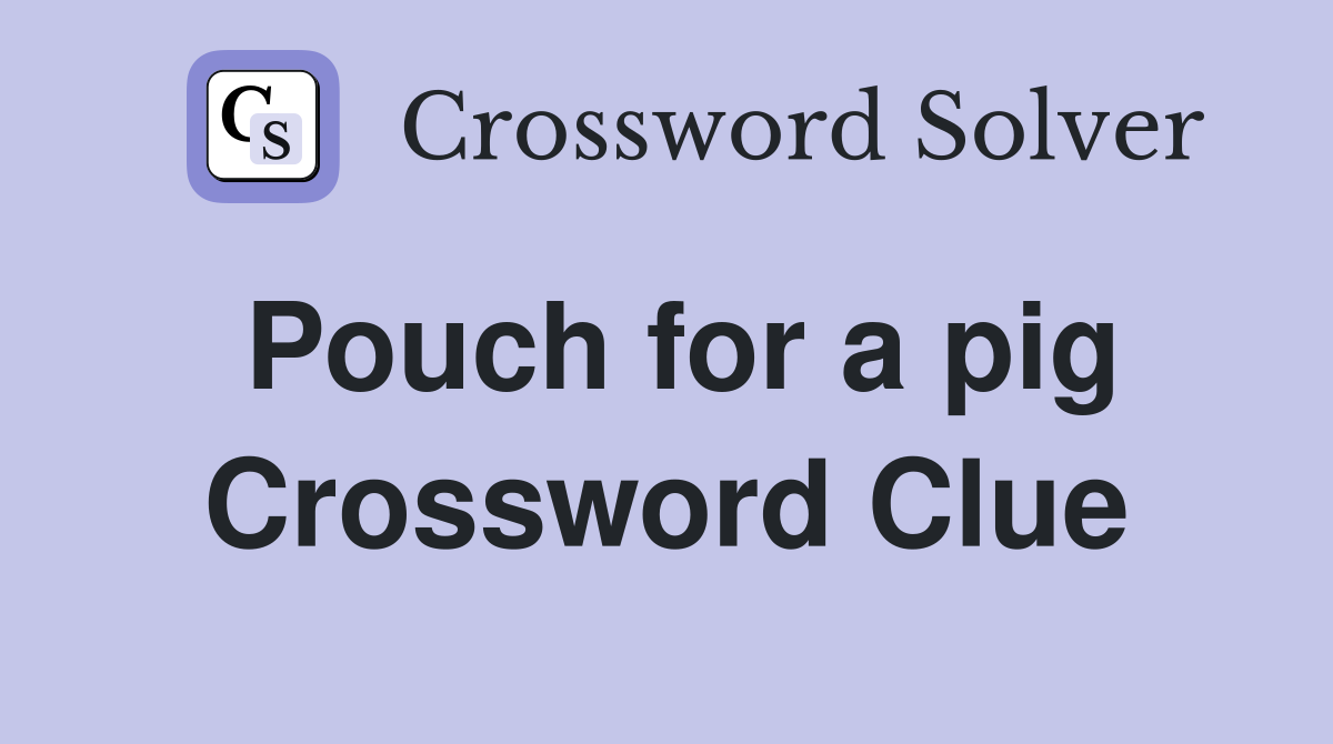 Pouch for a pig Crossword Clue