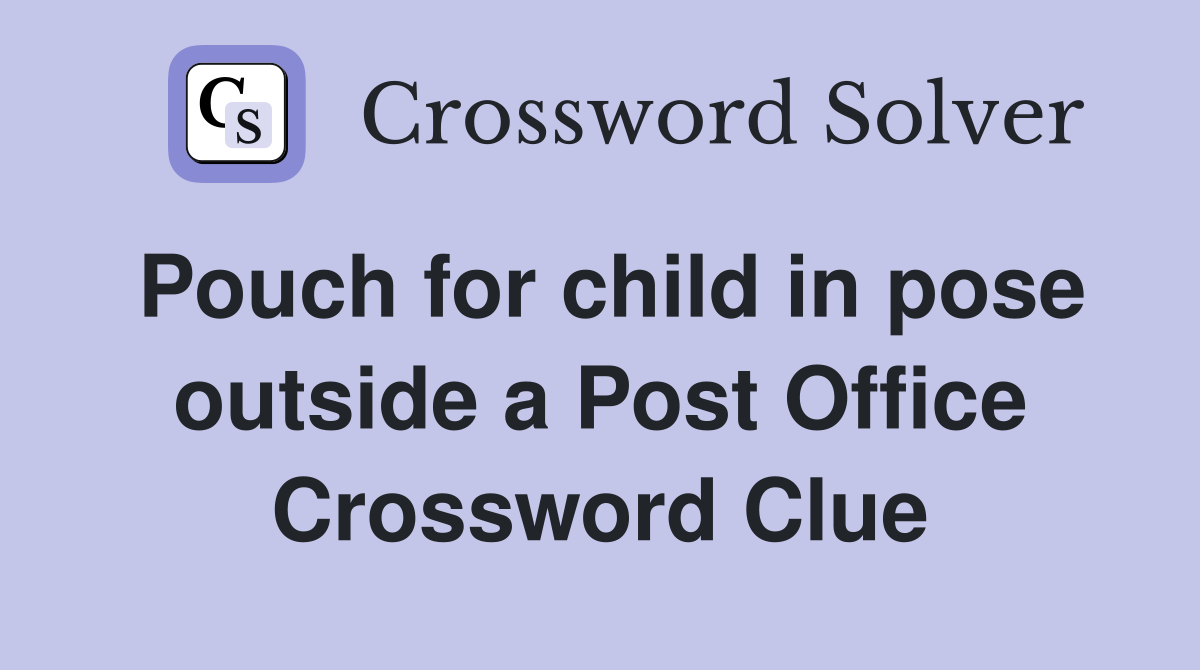 Pouch for child in pose outside a Post Office Crossword Clue