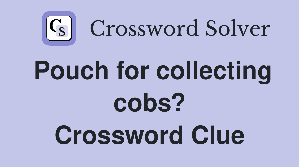 Pouch for collecting cobs? Crossword Clue