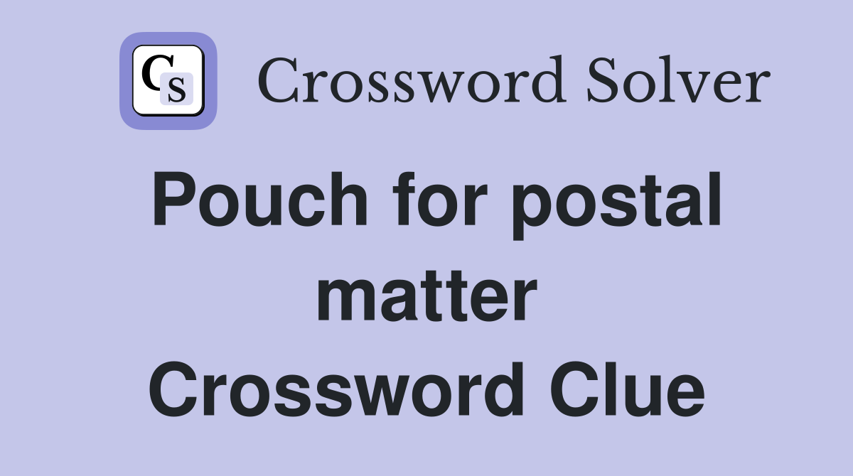 Pouch for postal matter Crossword Clue