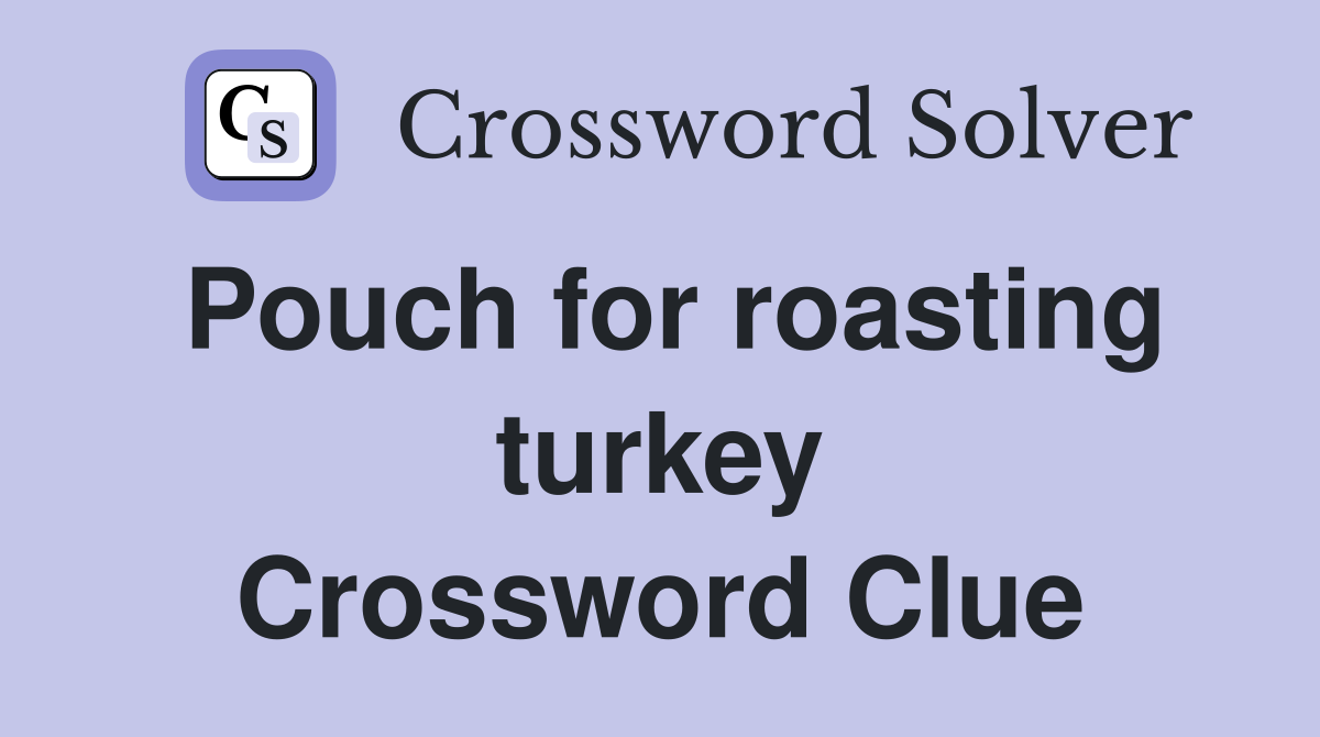 Pouch for roasting turkey Crossword Clue