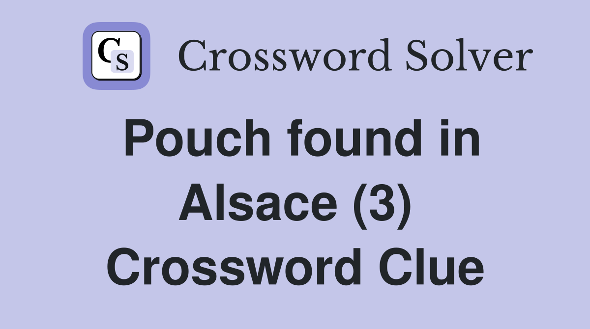 Pouch found in Alsace (3) Crossword Clue
