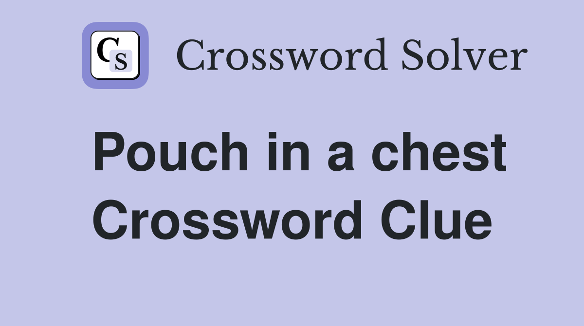 Pouch in a chest Crossword Clue