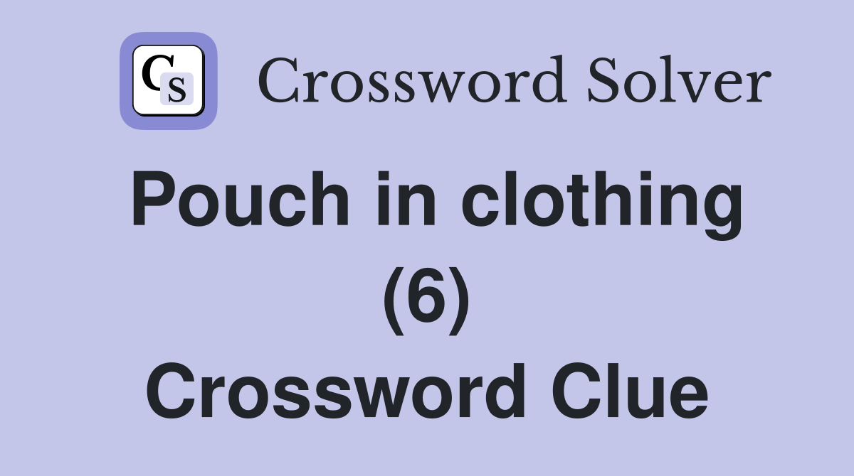 Pouch in clothing (6) Crossword Clue