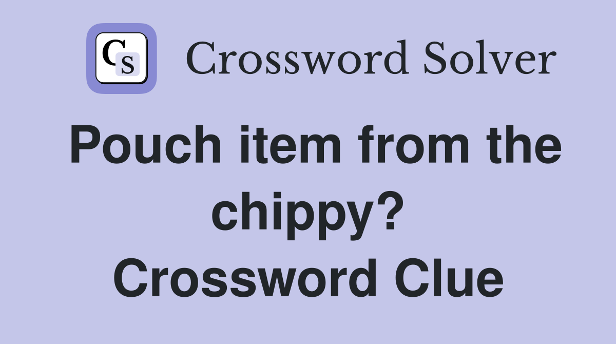 Pouch item from the chippy? Crossword Clue