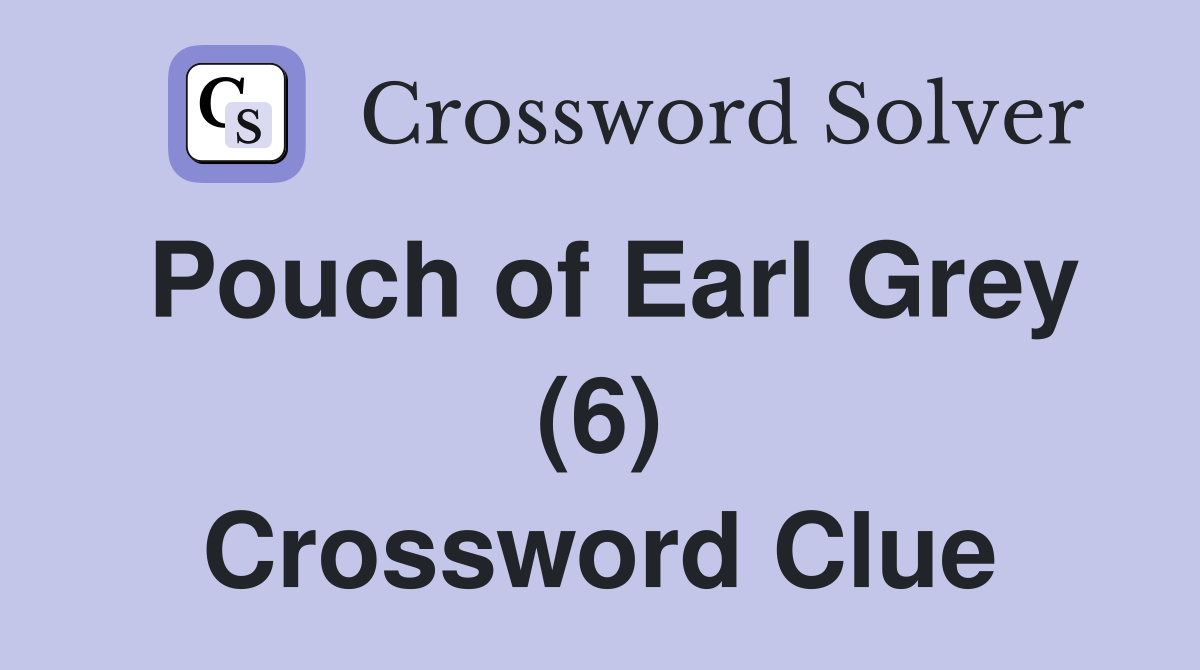 Pouch of Earl Grey (6) Crossword Clue