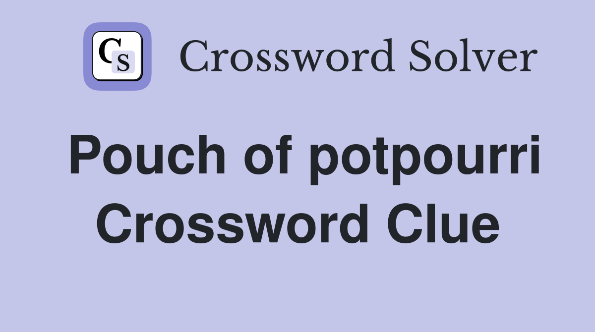 Pouch of potpourri Crossword Clue