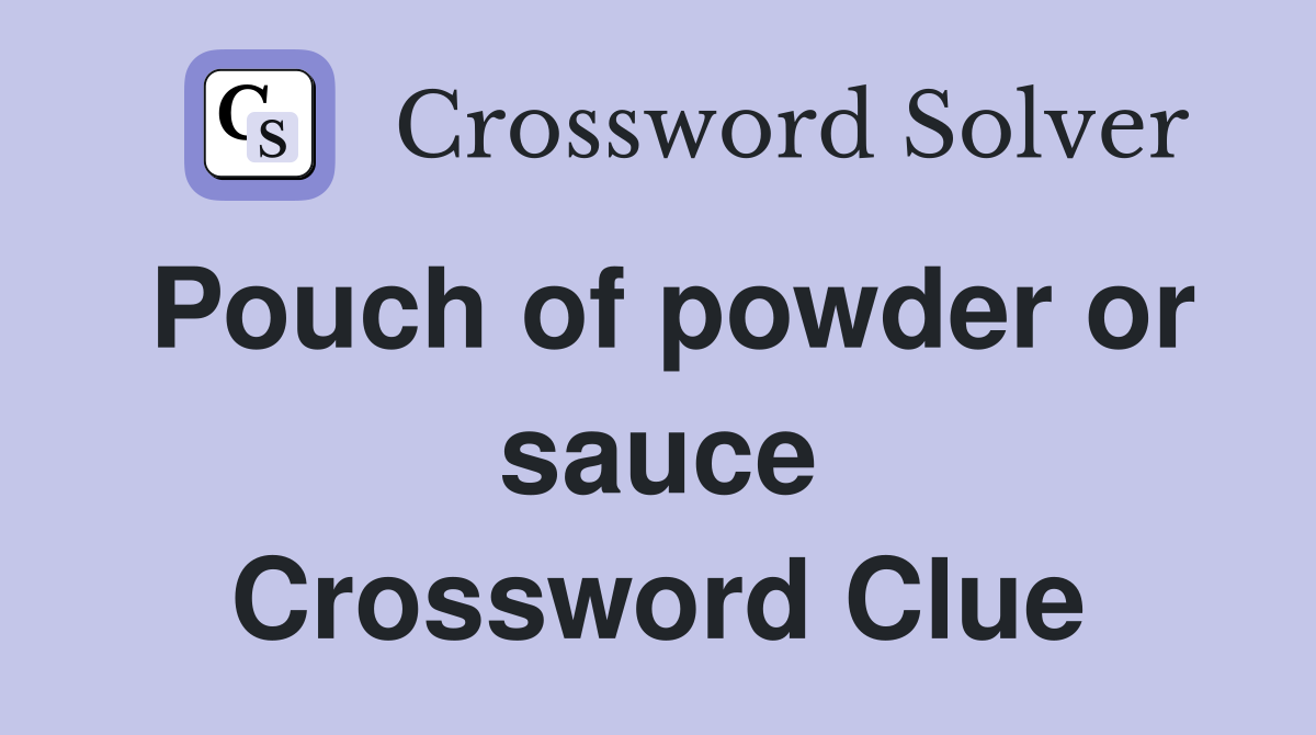 Pouch of powder or sauce Crossword Clue