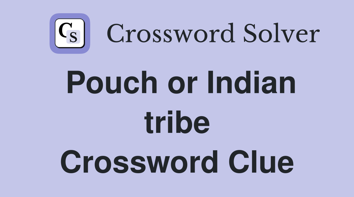 Pouch or Indian tribe Crossword Clue