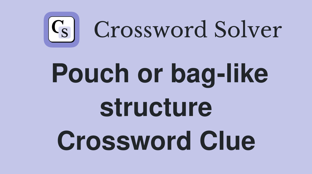 Pouch or bag-like structure Crossword Clue