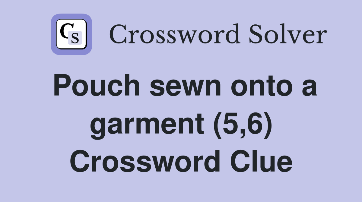 Pouch sewn onto a garment (5,6) Crossword Clue