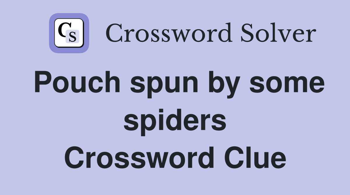 Pouch spun by some spiders Crossword Clue